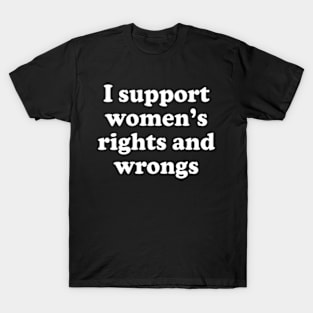 Y2K Funny Slogan I Support Women's Rights and Wrongs II T-Shirt